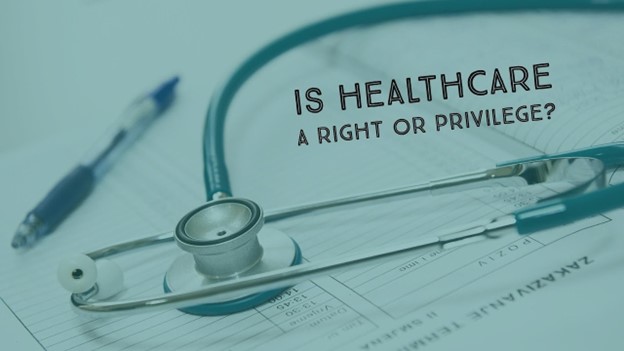 Is healthcare a right or a privilege?