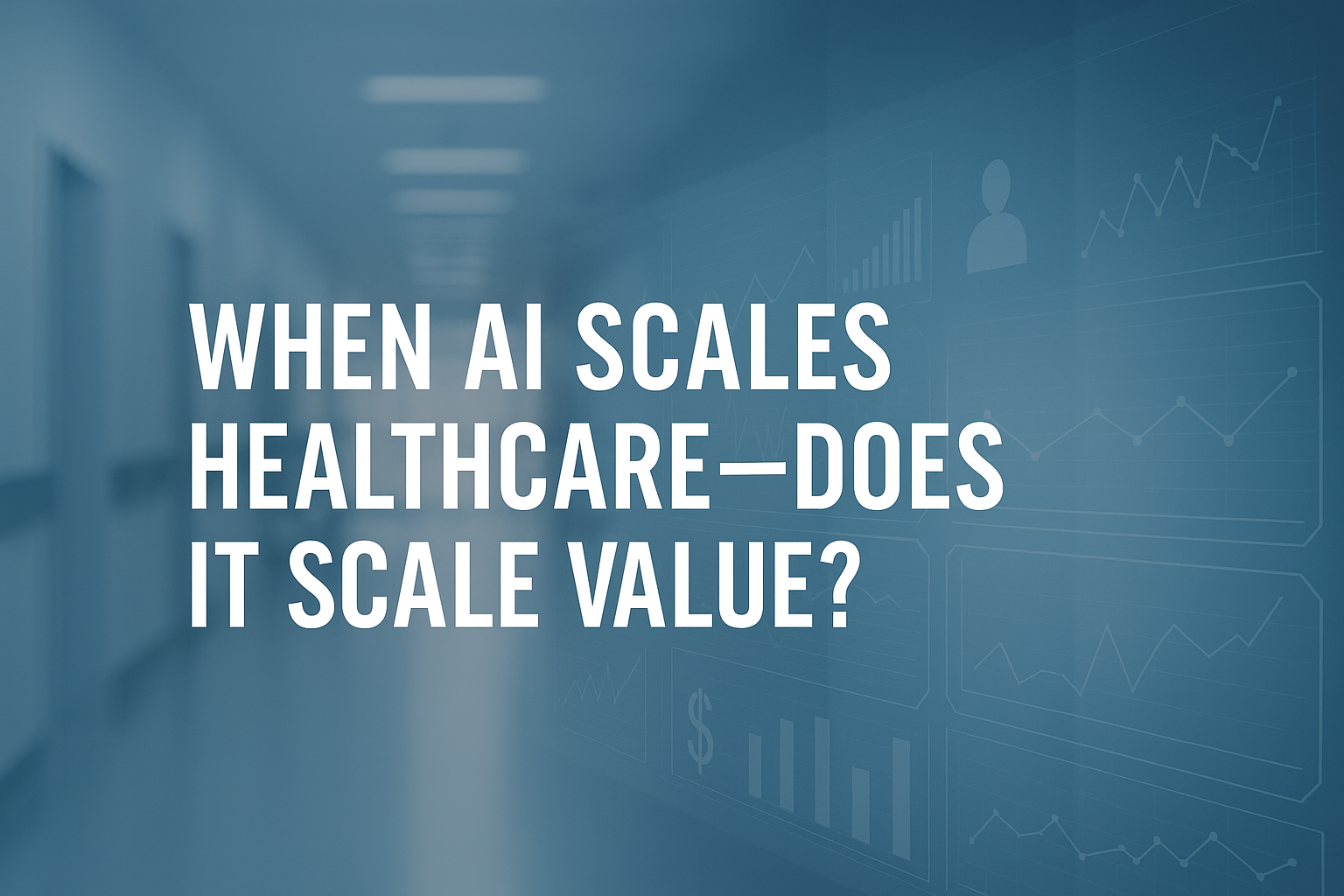 when ai scales healthcare-does it scale value?